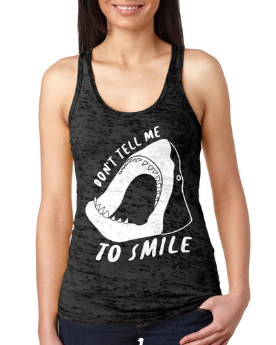 Don't Tell Me to Smile Funny Shark Ladies Burnout Racer Tank Top