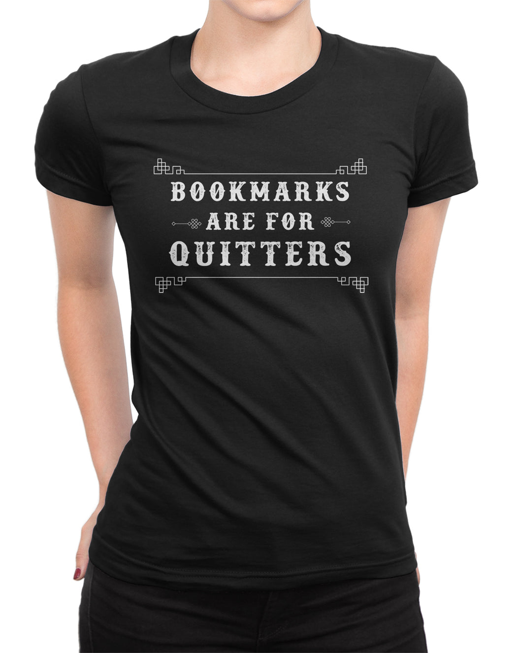 Bookmarks are for Quiiters Funny Bookworm Ladies T-shirt