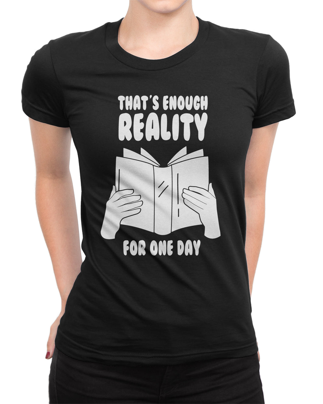 That's Enough Reality For One Day Book Lover Ladies T-shirt