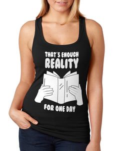 That's Enough Reality For One Day Book Lover Ladies Racer Back Tank Top
