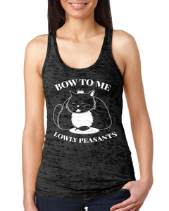 Bow To Me Lowly Peasants Cat Lover Ladies Burnout Racer Tank Top