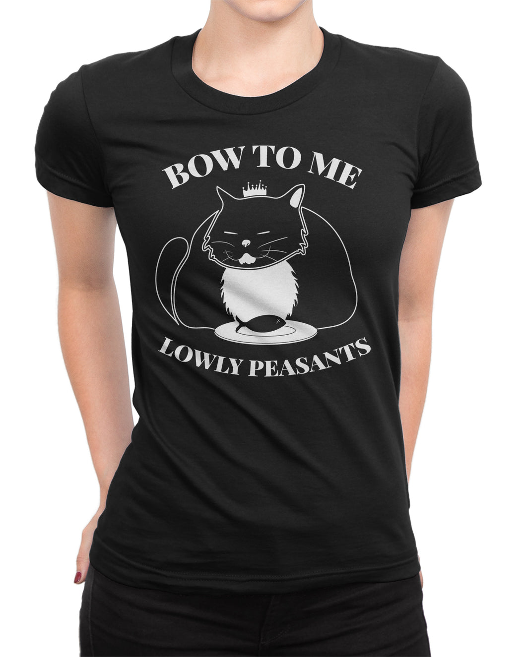 Bow To Me Lowly Peasants Cat Lover Ladies T-shirt