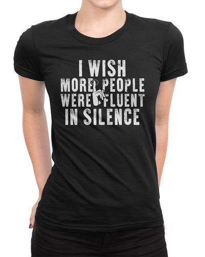 I Wish More People Were Fluent in Silence Ladies T-shirt