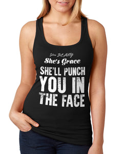 She's Beauty and Grace, and Will Punch You In the Face! Ladies Racer Back Tank Top