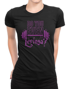 Do You Even Leviosa? Ladies T-shirt