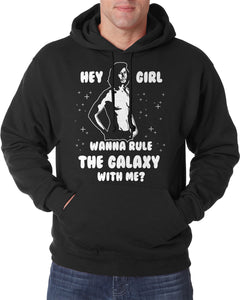 Hey Girl Wanna Rule The Galaxy With Me? Hooded Sweatshirt