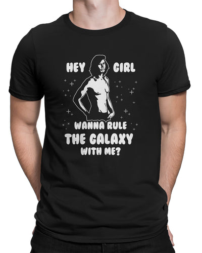 Hey Girl Wanna Rule The Galaxy With Me? Men's T-shirt